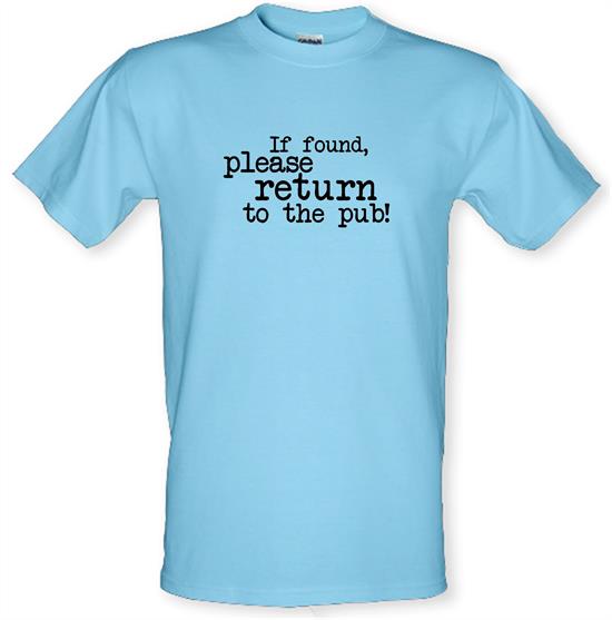 If Found, Please Return To The Pub! t-shirts